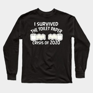 I Survived The Toilet Paper Crisis Of 2020 Funny Isolation Quarantine Mens Ladies Long Sleeve T-Shirt